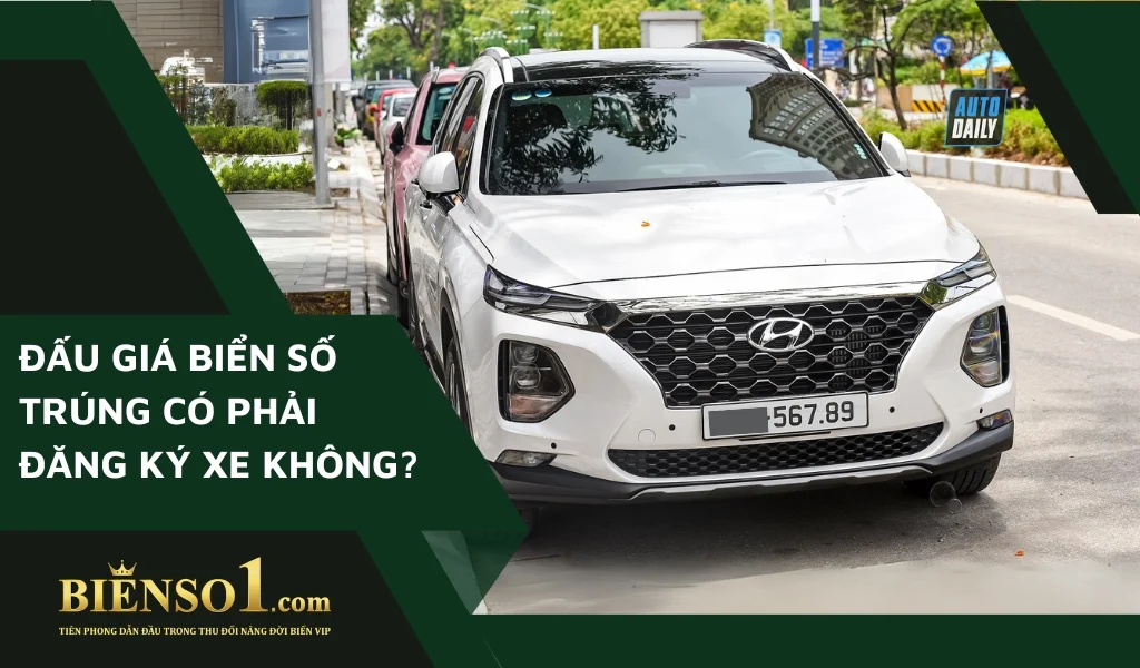 Đấu giá biển số trúng có phải đăng ký xe không? - Không bắt buộc ngay lập tức, trong vòng 12 tháng